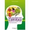 Image de Bien nourrir son cerveau - 58 aliments incontournables & 30 recettes faciles