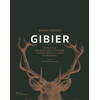 Image de Gibier : 85 recettes, 40 gibiers à poil et à plume, histoire, modes de chasse & anecdotes