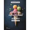 Image de Les glaces qui rafraîchissent et qu'on adore ! : 80 recettes conviviales