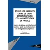 Image de ÉTUDE DES RAPPORTS ENTRE LE DROIT COMMUNAUTAIRE ET LA CONSTITUTION EN FRANCE: L'ordre juridique constitutionnel comme guide au renforcement de l'intégration européenne