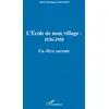 Image de L'ECOLE DE MON VILLAGE : 1936-1958: Un élève raconte