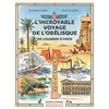 Image de L'incroyable voyage de l'obélisque : de Louqsor à Paris