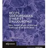 Image de Récits sidérurgiques d’hier et d’aujourd’hui: Fers, fontes, aciers : 4 000 ans d’affinage et de purification (Science des matériaux)