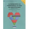 Image de La manipulation en mathématique au coeur des apprentissages: Activités et conseils pour un enseignement plus concret