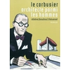 Image de Le Corbusier - Le Corbusier, Architecte parmi les hommes