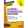 Image de Toutes les maths   Algèbres et Probabilités en 62 fiches - L1, L2, Capes