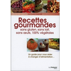 Image de Recettes gourmandes : sans gluten, sans lait, sans oeufs, 100 % végétales : pour une vie meilleure