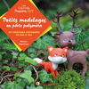 Image de Petits modelages en pâte polymère : 20 créations expliquées en pas à pas
