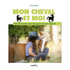 Image de Mon cheval et moi : voir le monde avec les yeux de mon cheval
