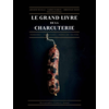 Image de Le grand livre de la charcuterie : terrines, saucisses, pâtés en croûte