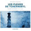 Image de Les fleurs de Tchernobyl : carnet de voyage en terre irradiée