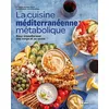 Image de La cuisine méditerranéenne métabolique : Pour transformer son corps et sa santé