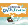 Image de La fabuleuse histoire de caca à la fraise