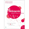 Image de Hildegarde dans ma cuisine : 100 idées et fiches recettes, forme & santé, accessible à tous