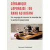 Image de Céramique japonaise : du Raku au Kutani: Un voyage à travers le monde de la poterie japonaise