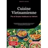 Image de Cuisine Vietnamienne: Pho et Soupes Asiatiques du Vietnam: Guide authentique des recettes traditionnelles, des soupes miracles et des options ... - De la préparation à la présentation