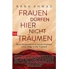 Image de Frauen dürfen hier nicht träumen: Mein Ausbruch aus Saudi-Arabien, mein Weg in die Freiheit
