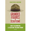 Image de Grandes figures du scoutisme : hier et aujourd'hui, le scoutisme toujours vivant