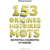Image de 153 origines et histoires de mots en Poitou-Charentes et Vendée