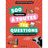 Image de 500 réponses à toutes tes questions : des plus sérieuses aux plus farfelues ! : l'anti-encyclo des curieux