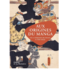 Image de Aux origines du manga : de la période de Heian à l'ère Meiji