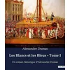 Image de Les Blancs et les Bleus - Tome I: Un roman historique d'Alexandre Dumas