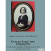 Image de George Sand, une biographie: La vie anecdotique et pittoresque des grands écrivains
