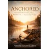 Image de Anchored: Christian Formation in an Age of Distraction, Speed, and Endless Change