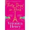 Image de Thirty Days in Paris : The gorgeously escapist, romantic and uplifting new novel from the Sunday Times bestselling author Veronica Henry