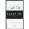 Image de Le lexique culinaire Ferrandi - tout le vocabulaire de la cuisine et de la pâtisserie de A à Z expliqué en 1500 définitions et photographies Collectif