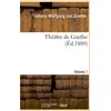 Image de Théâtre de Goethe Tome 1 Johann Wolfgang Von Goethe