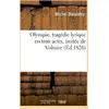 Image de Olympie, tragédie lyrique en trois actes, imitée de Voltaire : , remise au théâtre de l'Académie royale de musique, le 27 février 1826