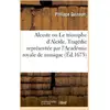Image de Alceste ou Le triomphe d'Alcide. Tragédie. Representée par l'Academie royale de musique (Éd.1675) Philippe Quinault