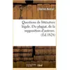 Image de Questions de littérature légale. Du plagiat, de la supposition d'auteurs : , des supercheries qui ont rapport aux livres. 2e édition Charles Nodier