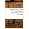 Image de Auteurs deguisez. sous des noms etrangers empruntez, supposez - , feints a plaisir, chiffrez, renver Adrien Baillet