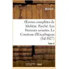 Image de Oeuvres complètes de Molière. Tome 6. Psyché. Les Femmes savantes. La Comtesse d'Escarbagnas : . Le Malade imaginaire. La Gloire du Val-de-grâce. Bouts-rimés