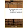 Image de Le pornographe, projet de réglement pour les prostituées , (Éd.1769) Nicolas-Edme Rétif De La Bretonne