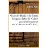 Image de Alexandre hardy et le theatre francais a la fin du xvie et au commencement du xviie siecle (ed.1889) Eugène Rigal