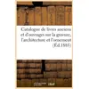 Image de Catalogue de livres anciens et d'ouvrages sur la gravure, l'architecture et l'ornement (ed.1885) Collectif