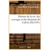 Image de Histoire de la vie, des ouvrages et des doctrines de calvin (ed.1841)