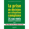 Image de La prise de décision en situation complexe : 24 cas réels analysés et commentés