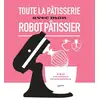 Image de Toute la pâtisserie avec mon robot pâtissier Collectif
