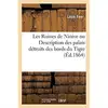 Image de Les Ruines de Ninive ou Description des palais détruits des bords du Tigre : suivie d'une description du musée assyrien du Louvre