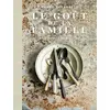 Image de Le goût de la famille Colagreco : mon carnet de recettes Mauro Colagreco, Danièle Gerkens
