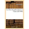 Image de Le chien de garde, drame en 5 actes Jean Richepin