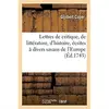 Image de Lettres de critique, de littérature, d'histoire, écrites à divers savans de l'Europe
