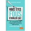 Image de Vous êtes fous d'avaler ça ! un industriel de l'agroalimentaire dénonce Christophe Brusset