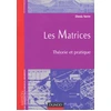 Image de Les Matrices - Théorie et pratique Denis Serre