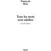 Image de Tous les mots sont adultes : Méthode pour l'atelier d'écriture François Bon