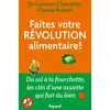 Image de Faites votre révolution alimentaire ! Du sol à la fourchette, les clés d'une assiette qui fait du bien Laurent Chevallier, Claude Aubert